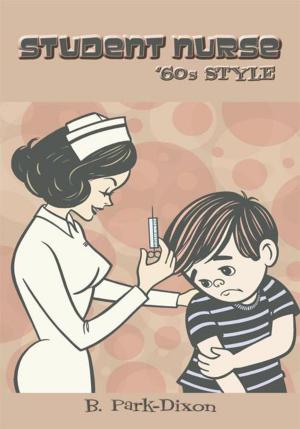 Cover of the book Student Nurse 60'S Style by Shaun Mehta