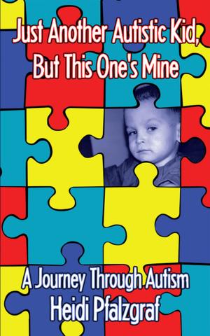 Cover of the book Just Another Autistic Kid, but This One's Mine by John Leslie Evans