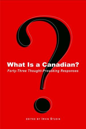 Cover of the book What Is a Canadian? by Kate Cayley, Brian Francis, Madeleine Thien