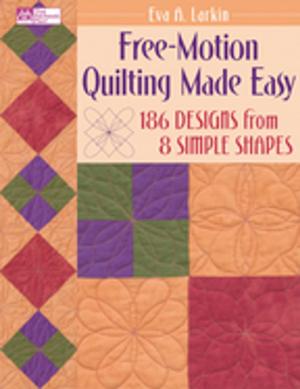 Cover of the book Free-Motion Quilting Made Easy by Lissa Alexander