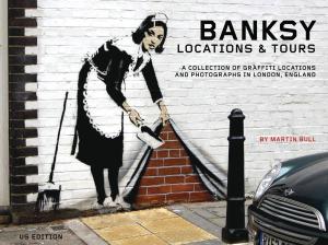 Cover of the book Banksy Locations & Tours by Robert Hillary King