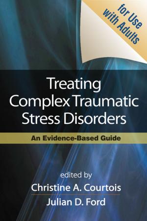 Cover of the book Treating Complex Traumatic Stress Disorders (Adults) by Carolyn S. Schroeder, PhD, ABPP, Julianne M. Smith-Boydston, PhD, LP