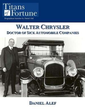 Cover of the book Walter Chrysler: Doctor Of Sick Automobile Companies by Eva Marie Foxwell