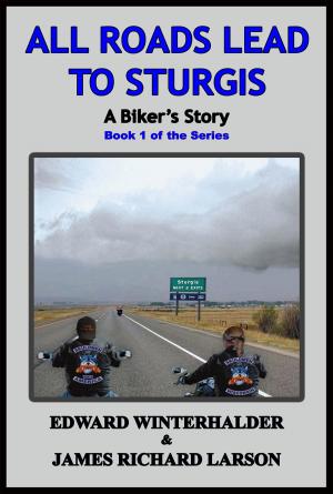 Book cover of All Roads Lead To Sturgis: A Biker's Story