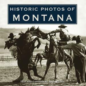 Cover of the book Historic Photos of Montana by Shanna M. English