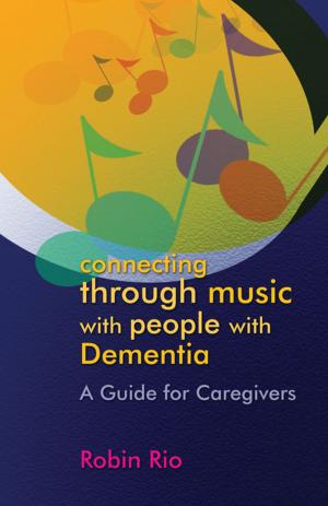 Cover of the book Connecting through Music with People with Dementia by Yngve Rosell, Monika Röthle, Cristina Corcoll, Carme Flores, Àngels Geis