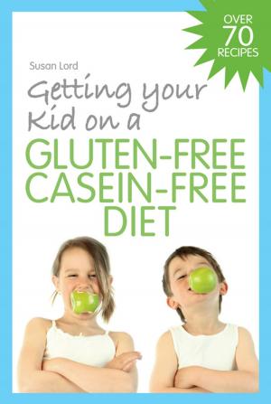 Cover of the book Getting Your Kid on a Gluten-Free Casein-Free Diet by Helen Sanderson, Martin Routledge, Gill Bailey