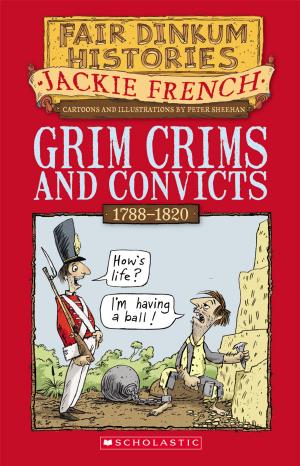 Cover of the book Grim Crims and Convicts by Michael Gerard Bauer