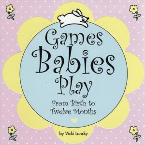 Cover of the book Games Babies Play by Vicki Lansky, Travis Fortner