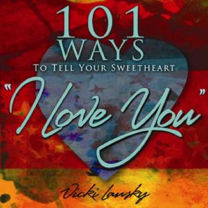 Cover of the book 101 Ways to Tell Your Sweetheart "I Love You" by Vicki Lansky