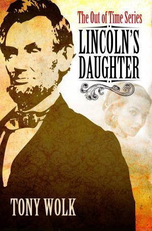 Cover of the book Lincoln's Daughter by Tony Wolk