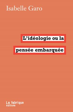 Cover of L'idéologie ou la pensée embarquée