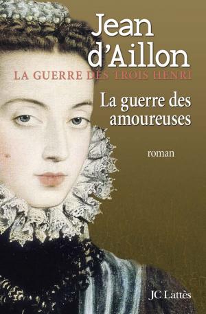 Cover of the book La guerre des amoureuses by Jean Contrucci