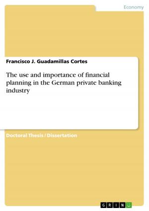 Cover of the book The use and importance of financial planning in the German private banking industry by Derya Dogan