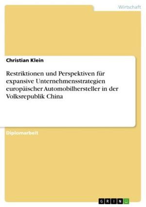 Cover of the book Restriktionen und Perspektiven für expansive Unternehmensstrategien europäischer Automobilhersteller in der Volksrepublik China by Robert Pfeiffer