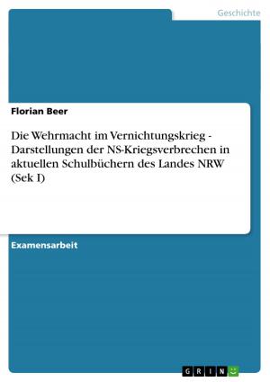 Cover of the book Die Wehrmacht im Vernichtungskrieg - Darstellungen der NS-Kriegsverbrechen in aktuellen Schulbüchern des Landes NRW (Sek I) by Anonym
