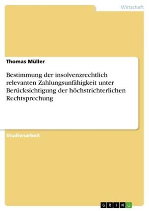 Cover of the book Bestimmung der insolvenzrechtlich relevanten Zahlungsunfähigkeit unter Berücksichtigung der höchstrichterlichen Rechtsprechung by Alexander Berger