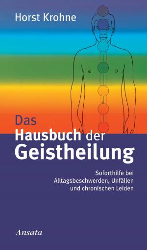 Cover of the book Das Hausbuch der Geistheilung by Jutta Fuezi, Wulfing von Rohr