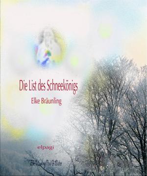 Cover of the book Die List des Schneekonigs by Elke Bräunling, Regina Meier zu Verl