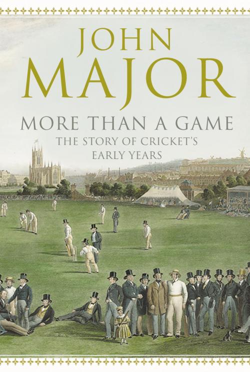 Cover of the book More Than A Game: The Story of Cricket's Early Years by John Major, HarperCollins Publishers