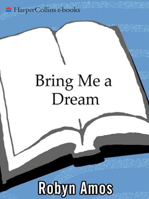 Cover of the book Bring Me a Dream by Robyn Amos, HarperCollins e-books