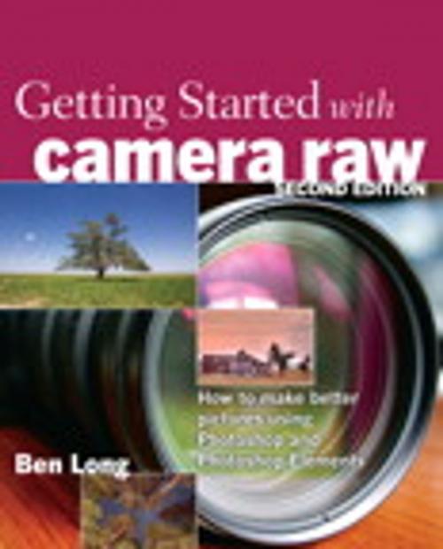 Cover of the book Getting Started with Camera Raw: How to make better pictures using Photoshop and Photoshop Elements by Ben Long, Pearson Education