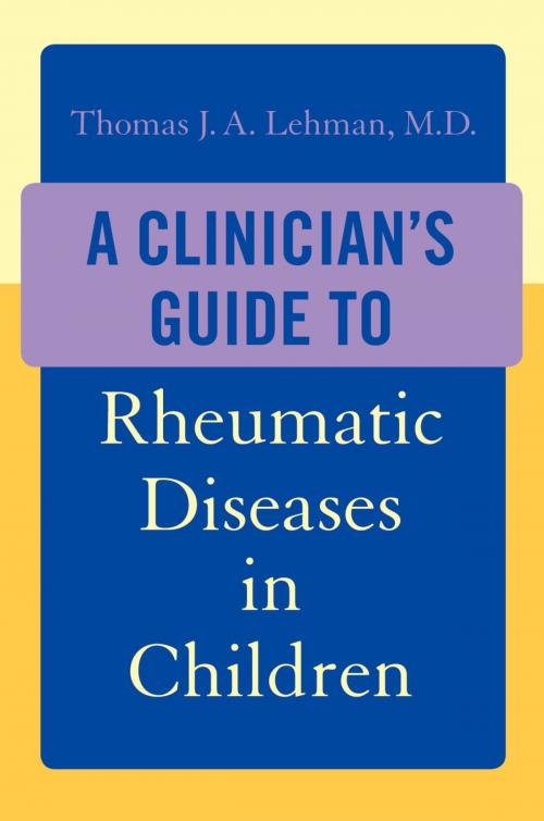 Cover of the book A Clinician's Guide to Rheumatic Diseases in Children by Thomas J.A. Lehman, Oxford University Press