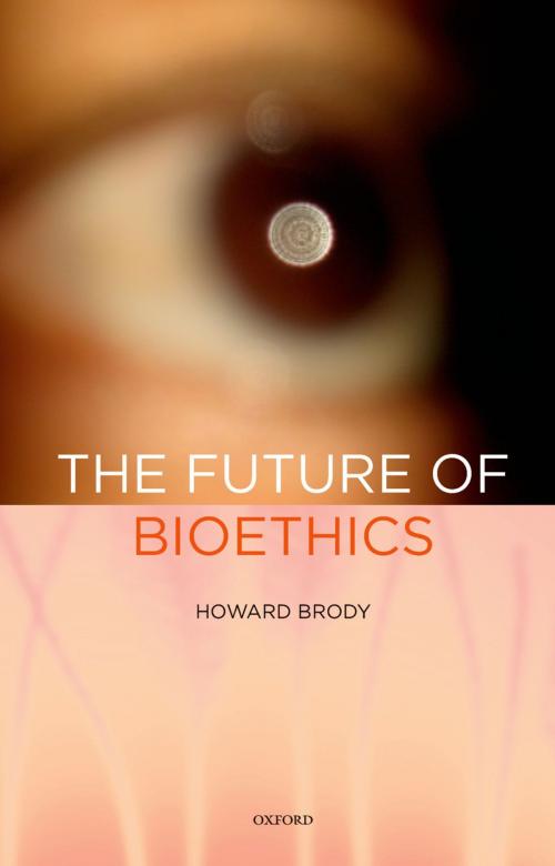 Cover of the book The Future of Bioethics by Howard Brody, Oxford University Press