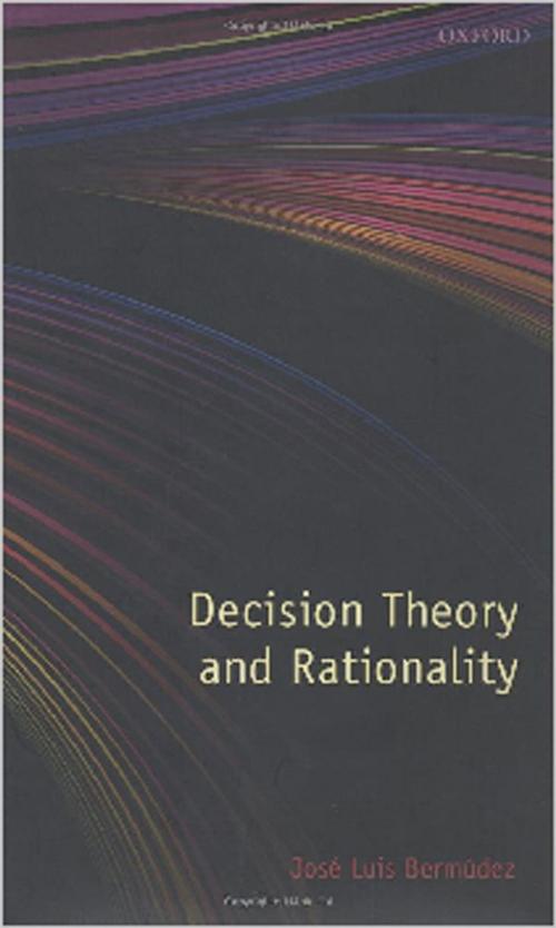 Cover of the book Decision Theory and Rationality by José Luis Bermúdez, OUP Oxford