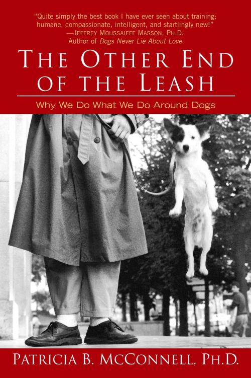 Cover of the book The Other End of the Leash by Patricia McConnell, Ph.D., Random House Publishing Group