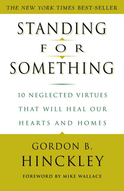 Cover of the book Standing for Something by Gordon B. Hinckley, Potter/Ten Speed/Harmony/Rodale