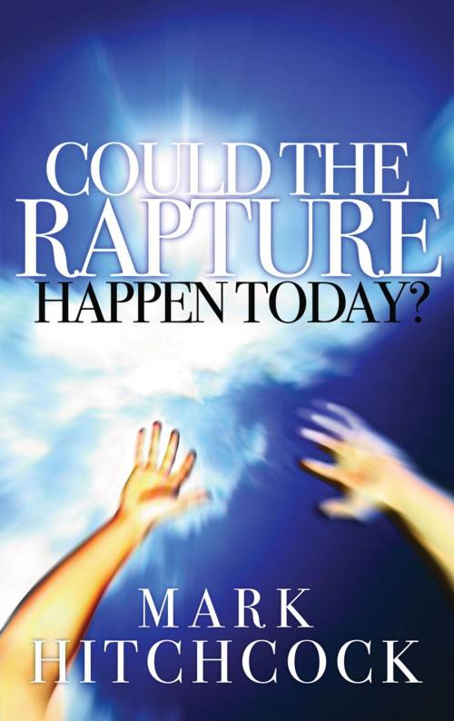 Cover of the book Could the Rapture Happen Today? by Mark Hitchcock, The Crown Publishing Group