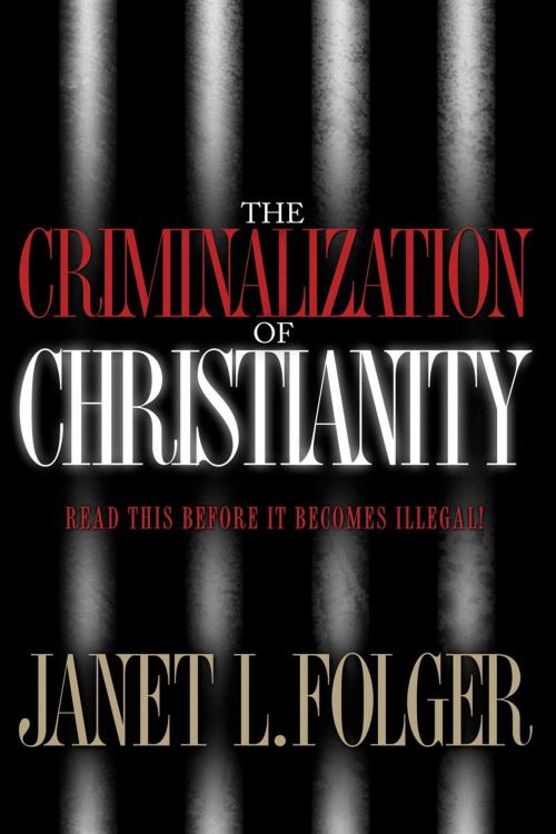 Cover of the book The Criminalization of Christianity by Janet Folger, The Crown Publishing Group