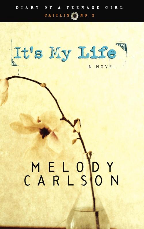 Cover of the book It's My Life by Melody Carlson, The Crown Publishing Group