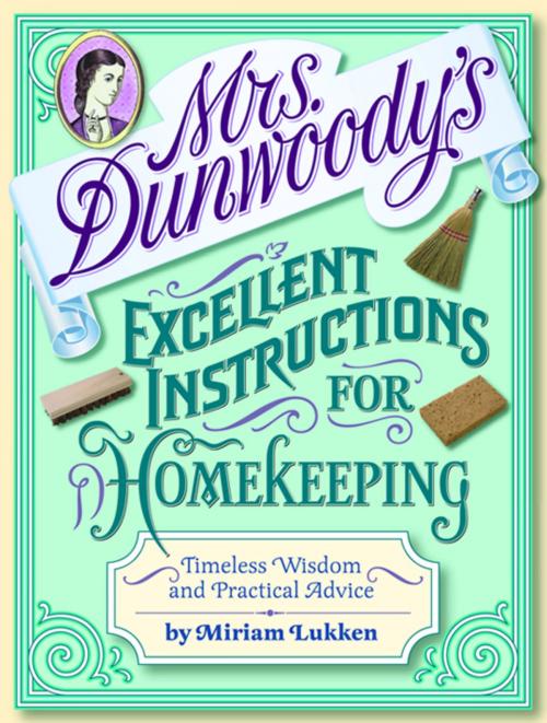 Cover of the book Mrs. Dunwoody's Excellent Instructions for Homekeeping by Miriam Lukken, Grand Central Publishing
