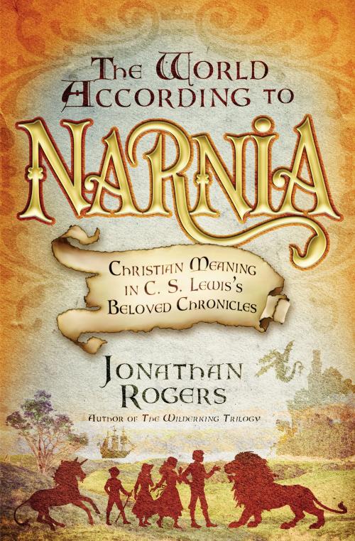Cover of the book The World According to Narnia by Jonathan Rogers, FaithWords