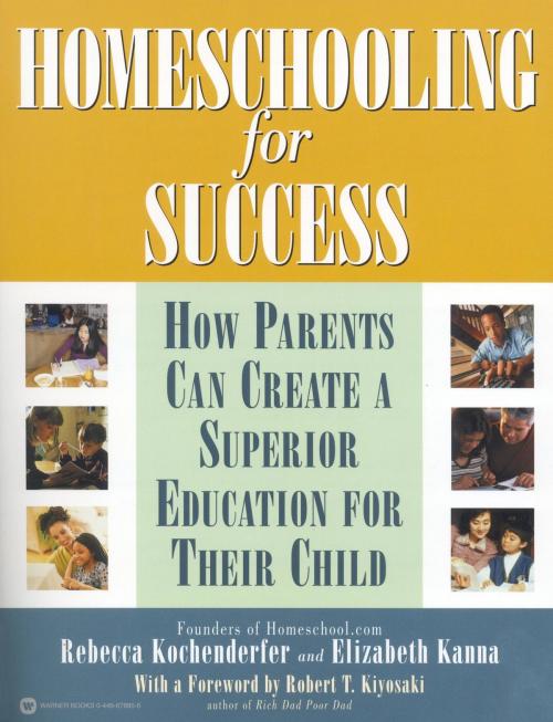 Cover of the book Homeschooling for Success by Rebecca Kochenderfer, Elizabeth Kanna, Founders Homeschool.com, Robert T. Kiyosaki, Grand Central Publishing