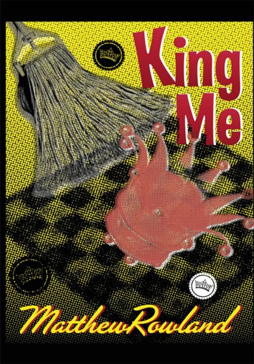 Cover of the book King Me by Matthew Rowland, iUniverse