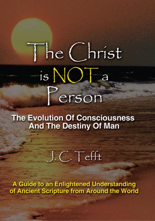 Cover of the book The Christ Is Not a Person by J.C. Tefft, iUniverse