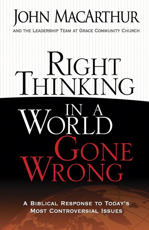Cover of the book Right Thinking in a World Gone Wrong by John MacArthur, Harvest House Publishers