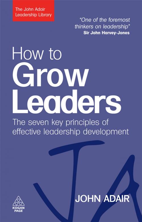 Cover of the book How to Grow Leaders by John Adair, Kogan Page