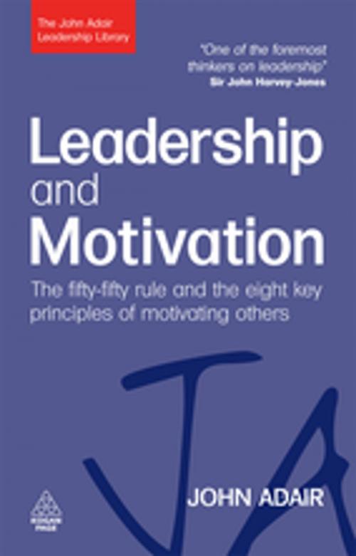 Cover of the book Leadership and Motivation: The Fifty-Fifty Rule and the Eight Key Principles of Motivating Others by John Adair, Kogan Page