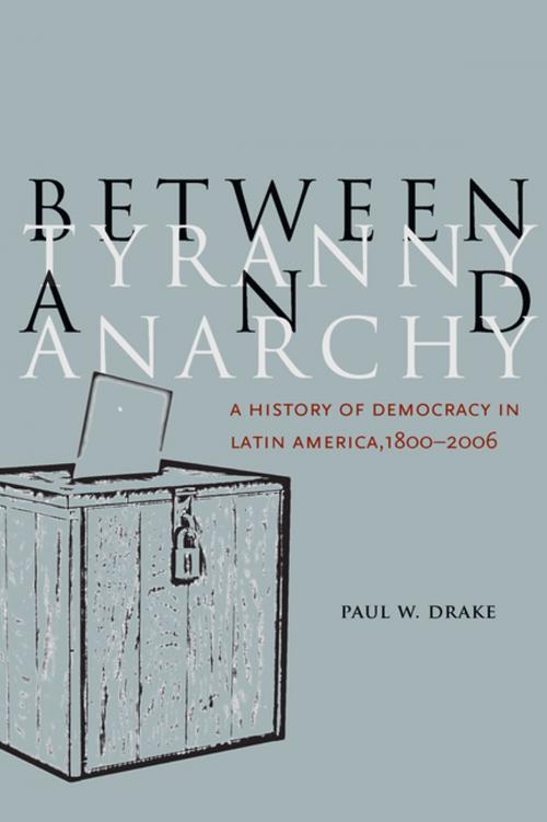 Cover of the book Between Tyranny and Anarchy by Paul W. Drake, Stanford University Press