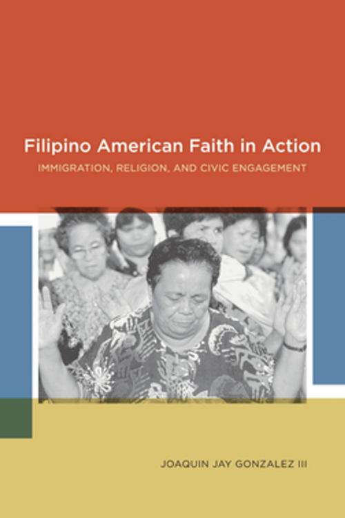Cover of the book Filipino American Faith in Action by Joaquin Jay Gonzalez, NYU Press