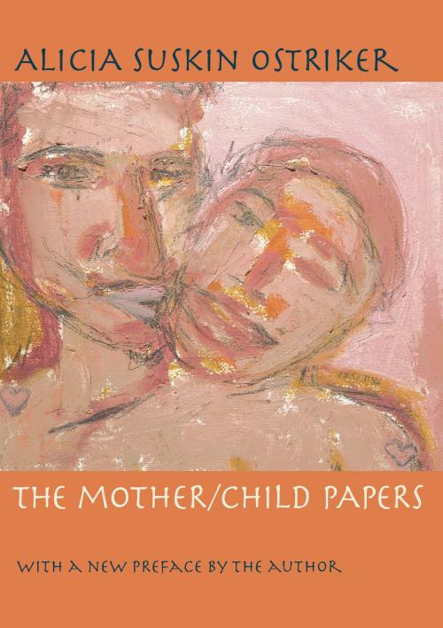 Cover of the book The Mother/Child Papers by Alicia Ostriker, University of Pittsburgh Press