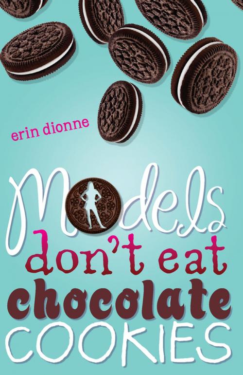 Cover of the book Models Don't Eat Chocolate Cookies by Erin Dionne, Penguin Young Readers Group