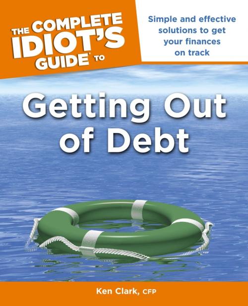 Cover of the book The Complete Idiot's Guide to Getting Out of Debt by Ken Clark CFP, DK Publishing