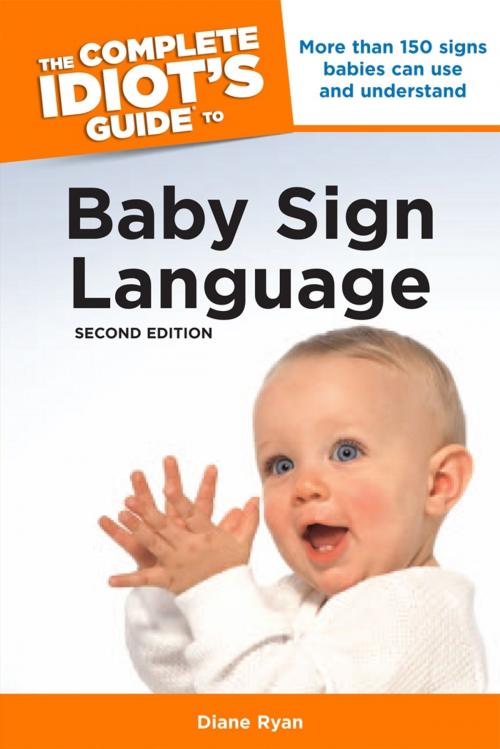 Cover of the book The Complete Idiot's Guide to Baby Sign Language, 2nd Edition by Diane Ryan, DK Publishing