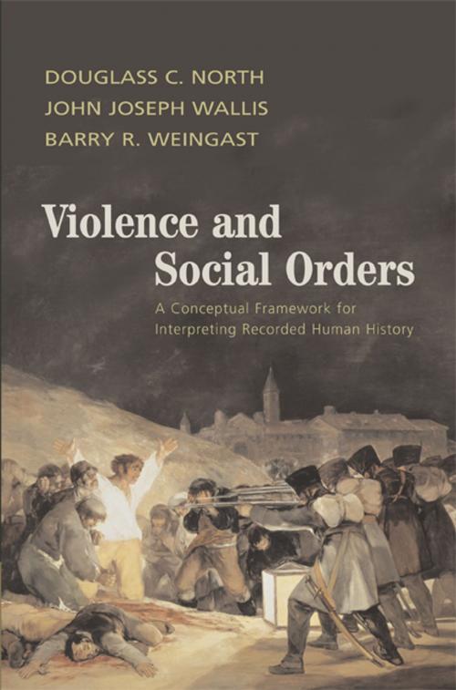 Cover of the book Violence and Social Orders by Douglass C. North, John Joseph Wallis, Barry R. Weingast, Cambridge University Press