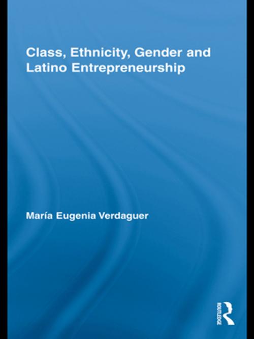 Cover of the book Class, Ethnicity, Gender and Latino Entrepreneurship by María Eugenia Verdaguer, Taylor and Francis